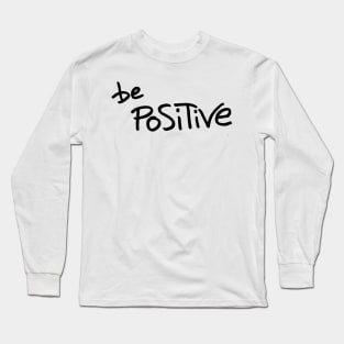 Be Positive Long Sleeve T-Shirt